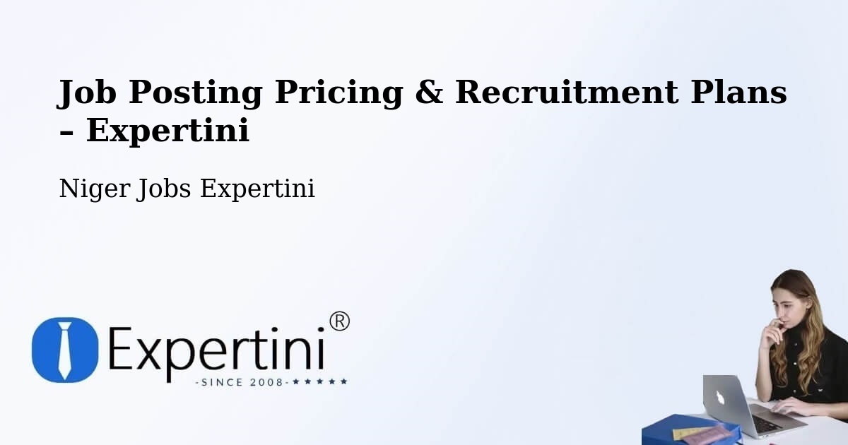 Job Posting Pricing & Recruitment Plans – Dakoro - Dakoro, Niger Jobs Expertini